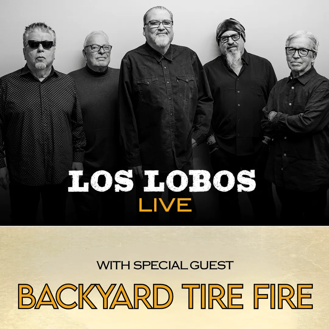 LOS LOBOS with SPECIAL GUEST BACKYARD TIRE FIRE