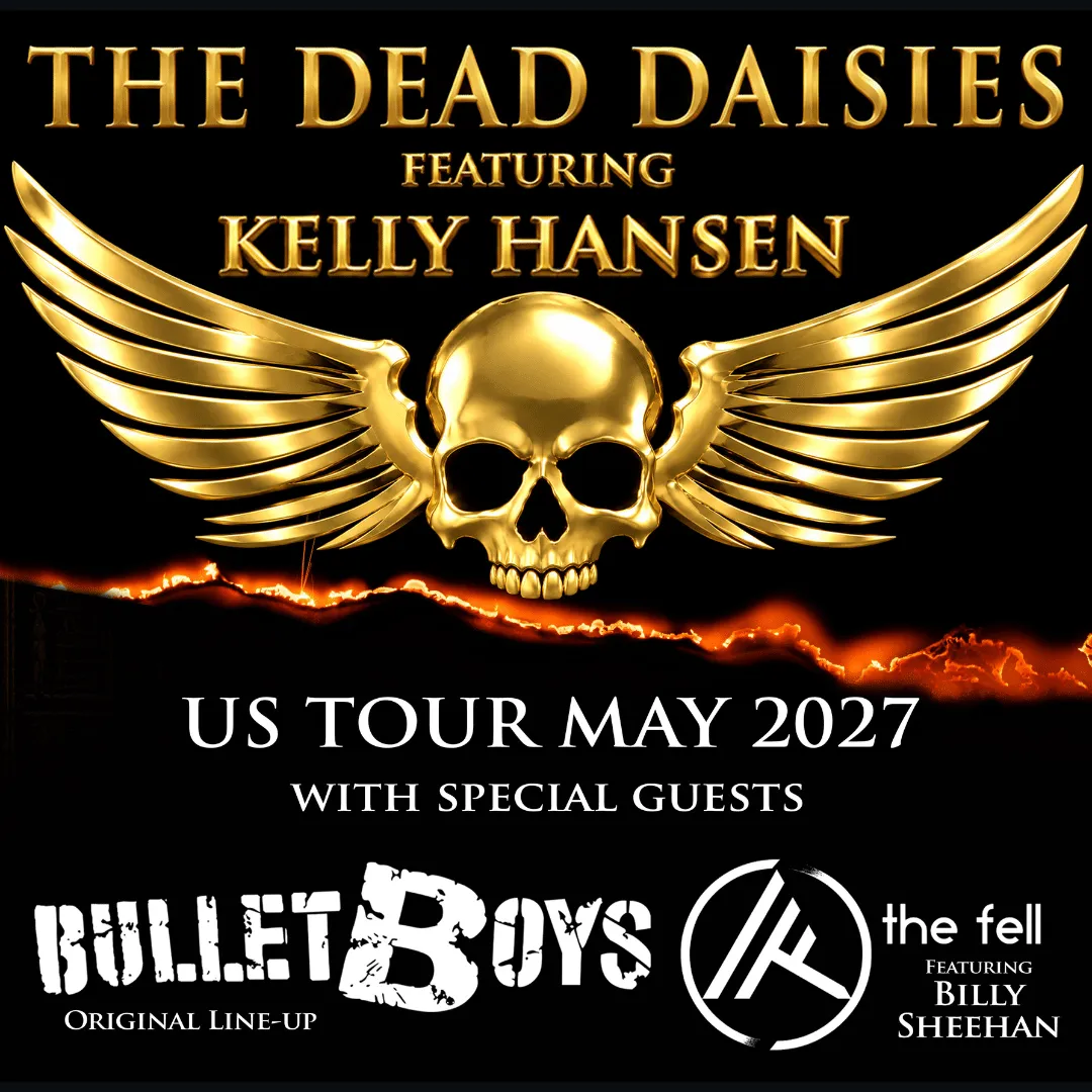 THE DEAD DAISIES featuring KELLY HANSEN with SPECIAL GUESTS BULLETBOYS (ORIGINAL LINE-UP) and THE FELL featuring BILLY SHEEHAN