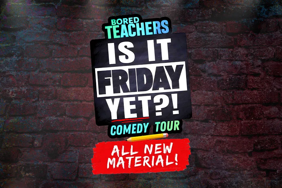 Bored Teachers: “Is it Friday Yet!?” Comedy Tour