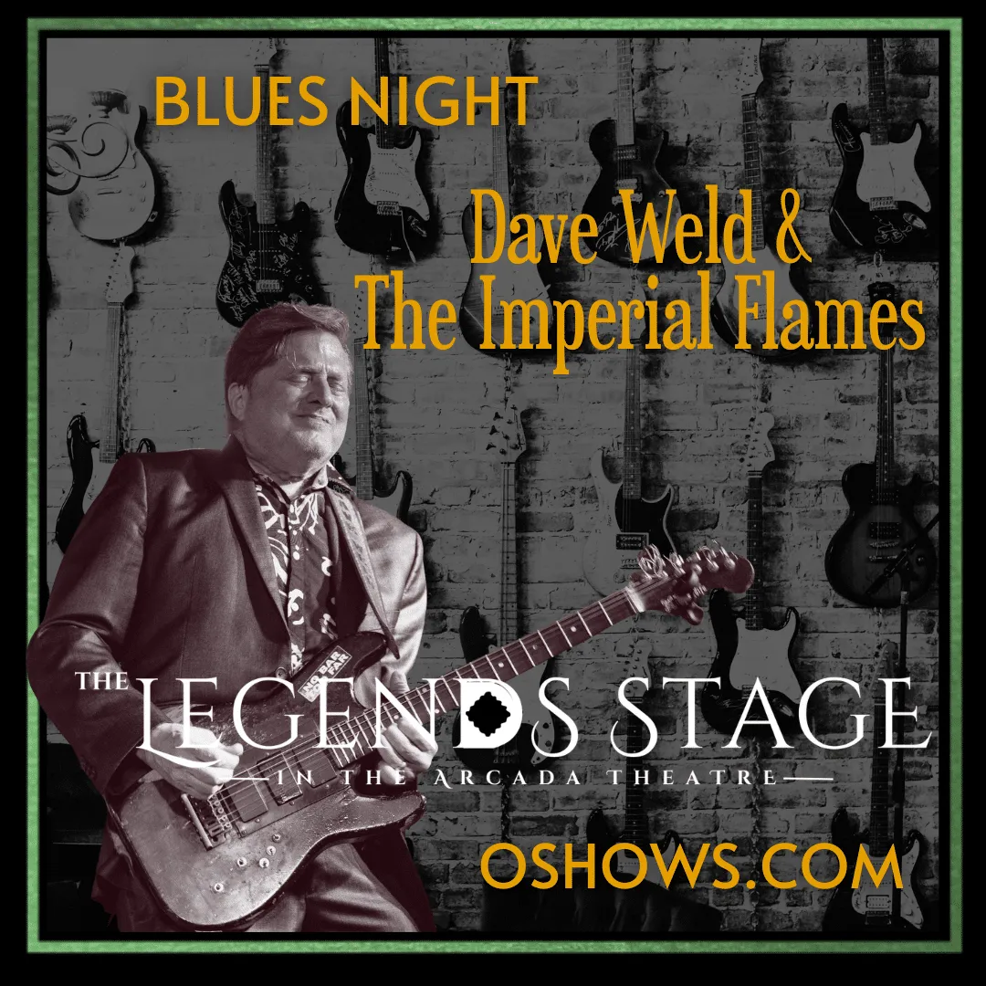 LEGENDS STAGE AT THE ARCADA THEATRE: LIVE BLUES WITH DAVE WELD & THE IMPERIAL FLAMES