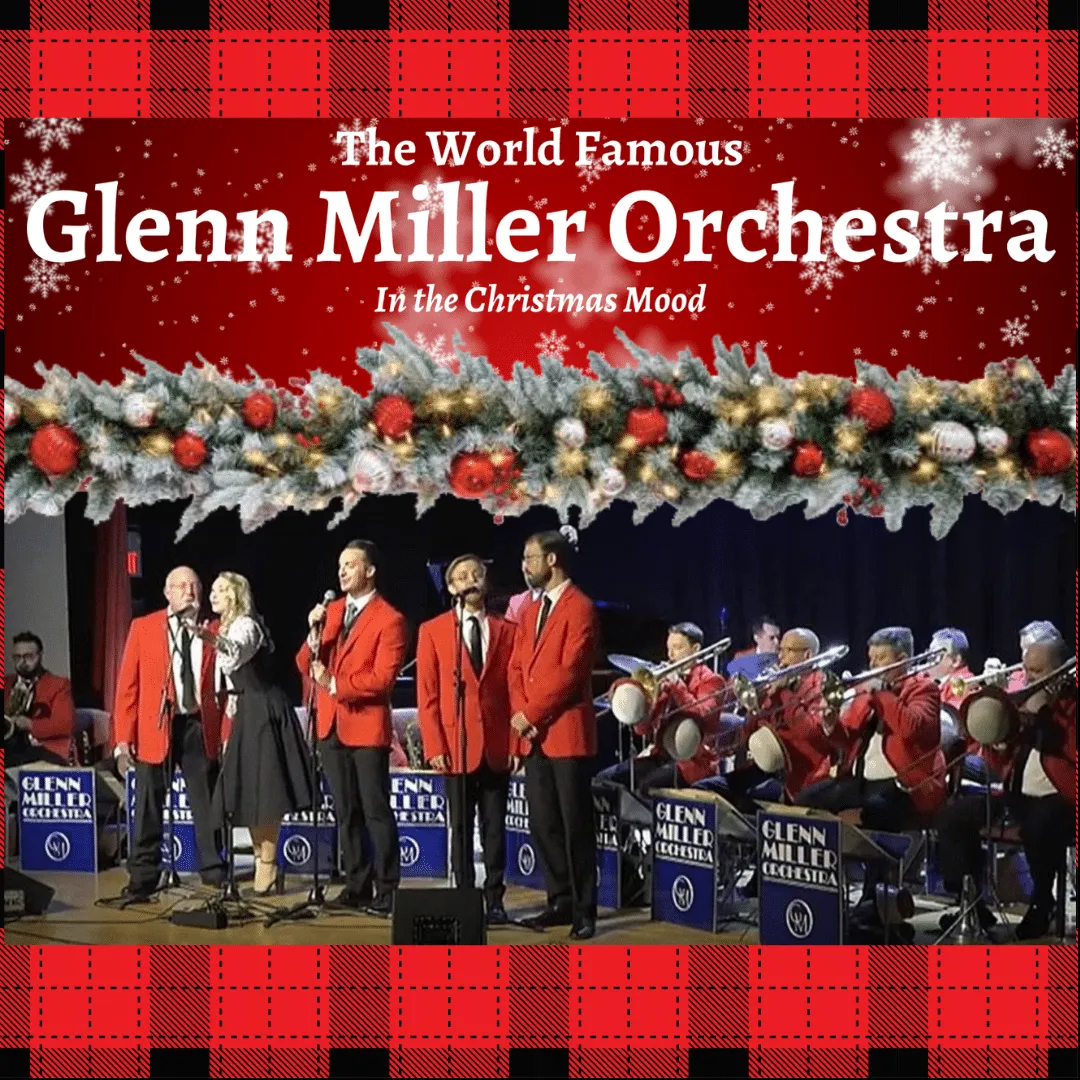 THE WORLD-FAMOUS GLENN MILLER ORCHESTRA: IN THE CHRISTMAS MOOD – DANCE FLOOR OPEN!