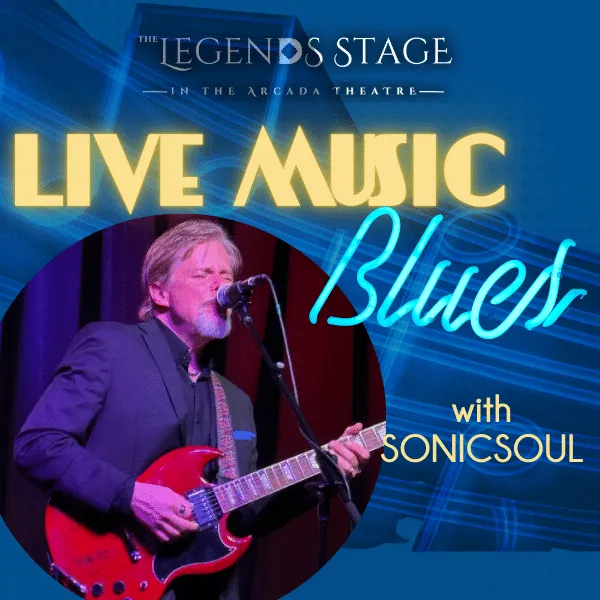 LEGENDS STAGE AT THE ARCADA THEATRE: LIVE BLUES WITH THE SONICSOUL BAND