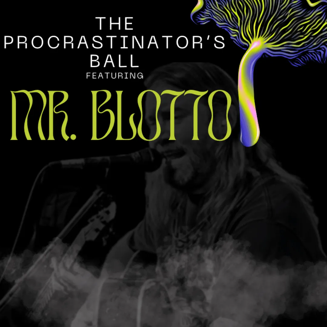 THE PROCRASTINATORS BALL FEATURING MR. BLOTTO – DANCE FLOOR OPEN